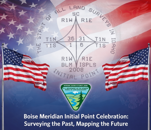 Boise Meridian Initial Point Celebration: Surveying the Past, Mapping the Future.  Includes BLM logo, American Flags, and the Initial Point marker.