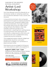 Canyons of the Ancients National Monument Artist-Led Workshop Join Diné (Navajo) artist Kino Benally for an immersive, hands-on workshop exploring the connections between music, sound, and the land. In Sound & Environment, Kino will guide participants through his creative process for composing music using both digital tools and natural elements. You'll get a behind-the-scenes look at how he makes music using software like Ableton, then step outside to discover sounds in the environment—anything from rustlin